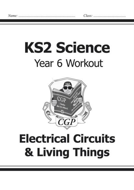 KS2 SCIENCE YEAR 6 WORKOUT: ELECTRICAL CIRCUITS & LIVING THINGS | 9781782940951