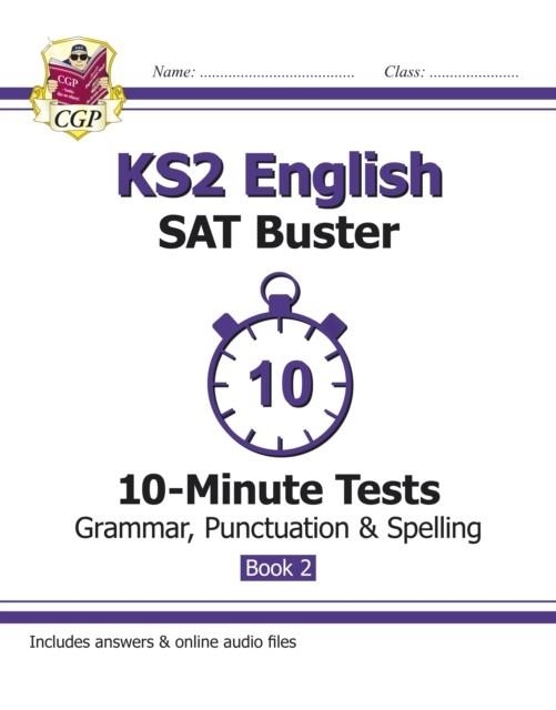 KS2 ENGLISH SAT BUSTER 10-MINUTE TESTS: GRAMMAR, PUNCTUATION & SPELLING - BOOK 2 (FOR 2024) | 9781782944782
