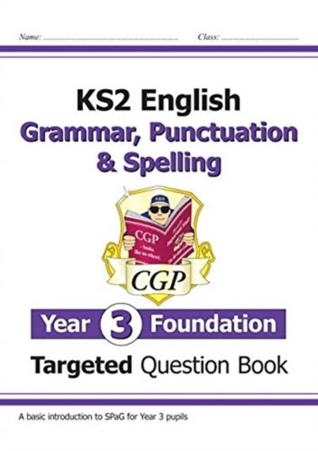 KS2 ENGLISH YEAR 3 FOUNDATION GRAMMAR, PUNCTUATION & SPELLING TARGETED QUESTION BOOK W/ ANSWERS | 9781789083330