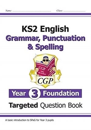 KS2 ENGLISH YEAR 3 FOUNDATION GRAMMAR, PUNCTUATION & SPELLING TARGETED QUESTION BOOK W/ ANSWERS | 9781789083330