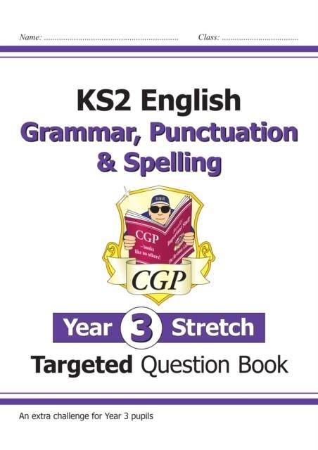 KS2 ENGLISH YEAR 3 STRETCH GRAMMAR, PUNCTUATION & SPELLING TARGETED QUESTION BOOK (W/ANSWERS) | 9781782949459