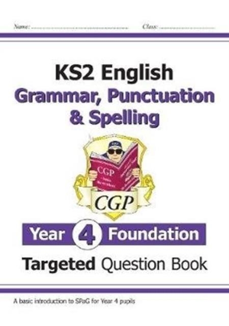 KS2 ENGLISH YEAR 4 FOUNDATION GRAMMAR, PUNCTUATION & SPELLING TARGETED QUESTION BOOK W/ANSWERS | 9781789083347