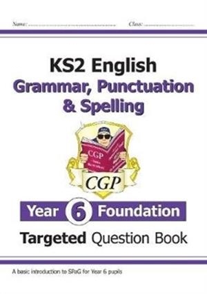 KS2 ENGLISH YEAR 6 FOUNDATION GRAMMAR, PUNCTUATION & SPELLING TARGETED QUESTION BOOK WITH ANSWERS | 9781789083361