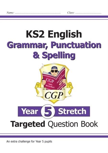 KS2 ENGLISH YEAR 5 STRETCH GRAMMAR, PUNCTUATION & SPELLING TARGETED QUESTION BOOK (W/ANSWERS) | 9781782949473
