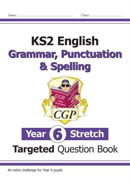 KS2 ENGLISH YEAR 6 STRETCH GRAMMAR, PUNCTUATION & SPELLING TARGETED QUESTION BOOK (W/ANSWERS) | 9781782949480