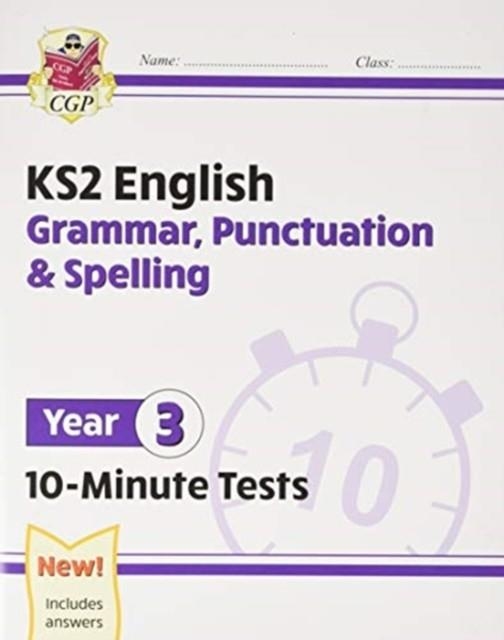 KS2 YEAR 3 ENGLISH 10-MINUTE TESTS: GRAMMAR, PUNCTUATION & SPELLING | 9781789086720