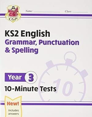 KS2 YEAR 3 ENGLISH 10-MINUTE TESTS: GRAMMAR, PUNCTUATION & SPELLING | 9781789086720