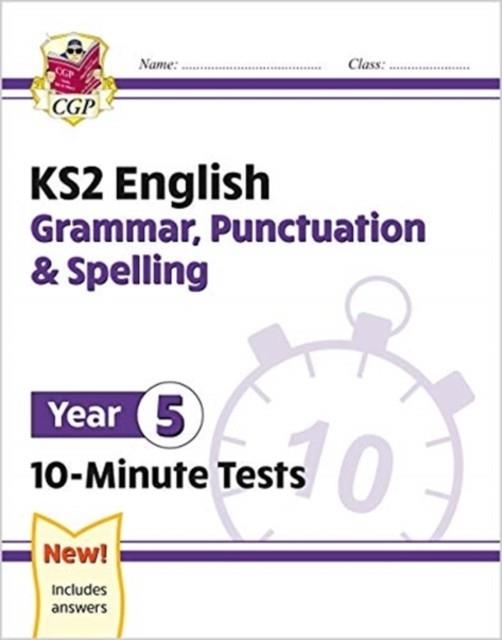 KS2 YEAR 5 ENGLISH 10-MINUTE TESTS: GRAMMAR, PUNCTUATION & SPELLING | 9781789086744