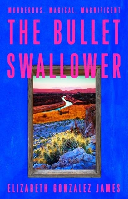 THE BULLET SWALLOWER | 9781399709071 | ELIZABETH GONZALEZ JAMES