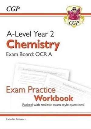 A-LEVEL CHEMISTRY: OCR A YEAR 2 EXAM PRACTICE WORKBOOK - INCLUDES ANSWERS | 9781782949213
