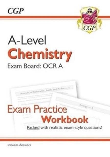 A-LEVEL CHEMISTRY: OCR A YEAR 1 & 2 EXAM PRACTICE WORKBOOK - INCLUDES ANSWERS | 9781782949220