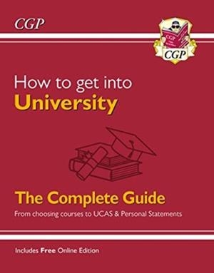HOW TO GET INTO UNIVERSITY: FROM CHOOSING COURSES TO UCAS AND PERSONAL STATEMENTS | 9781789085556