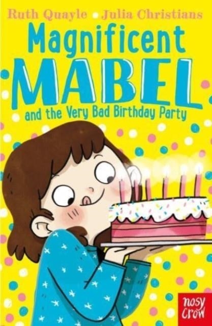 MAGNIFICENT MABEL AND THE VERY BAD BIRTHDAY PARTY (6) | 9781839940477 | RUTH QUAYLE