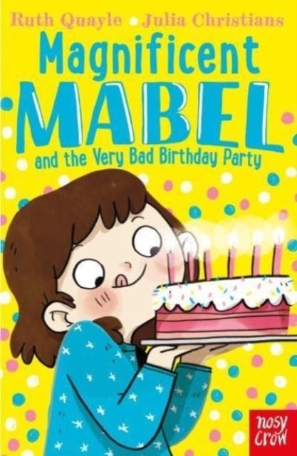 MAGNIFICENT MABEL 06 AND THE VERY BAD BIRTHDAY PARTY  | 9781839940477 | RUTH QUAYLE
