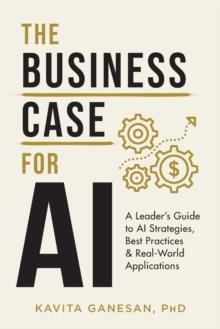 THE BUSINESS CASE FOR AI | 9781544528724 | KAVITA GANESAN