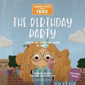LEARNING ENGLISH WITH TRIXIE. THE BIRTHDAY PARTY | 9788419739698 | MIRIAM ESLAVA