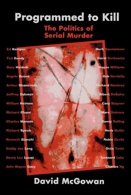 PROGRAMMED TO KILL : THE POLITICS OF SERIAL MURDER | 9780595326402 | DAVID MCGOWAN