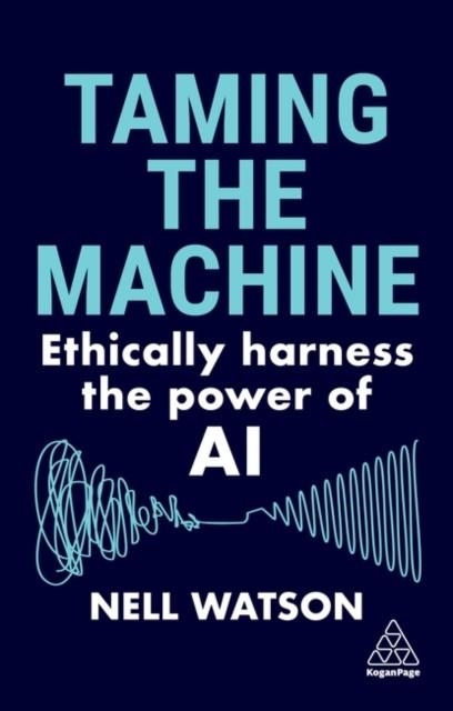 TAMING THE MACHINE: ETHICALLY HARNESS THE POWER OF | 9781398614321 | NELL WATSON