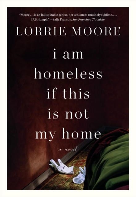 I AM HOMELESS IF THIS IS NOT MY HOME | 9780307740878 | LORRIE MOORE