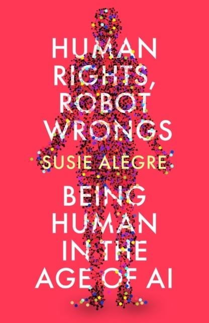 HUMAN RIGHTS ROBOT WRONGS | 9781805461296 | SUSIE ALEGRE