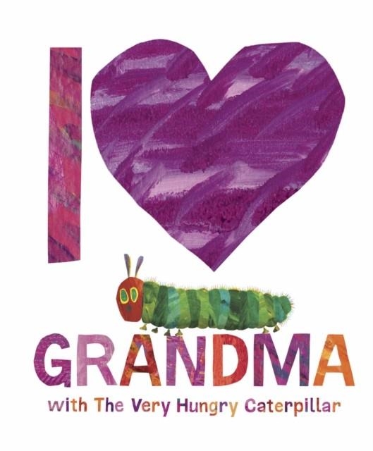 I LOVE GRANDMA WITH THE VERY HUNGRY CATERPILLAR | 9780241649886 | ERIC CARLE