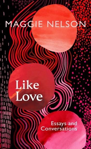 LIKE LOVE | 9781911717027 | MAGGIE NELSON