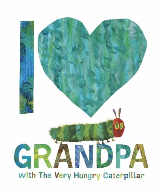 I LOVE GRANDPA WITH THE VERY HUNGRY CATERPILLAR | 9780241649879 | ERIC CARLE