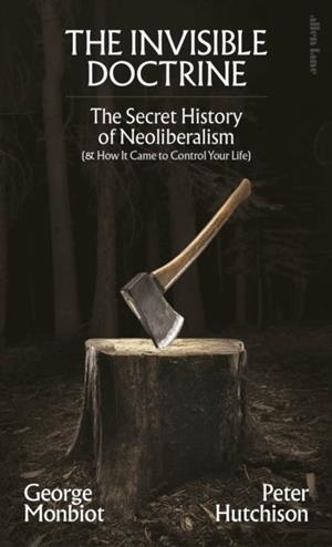 THE INVISIBLE DOCTRINE | 9780241635902 | MONBIOT AND HUTCHINSON