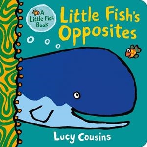 LITTLE FISH'S OPPOSITES | 9781536236262 | LUCY COUSINS