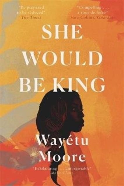 SHE WOULD BE KING | 9781911590132 | WAYETU MOORE