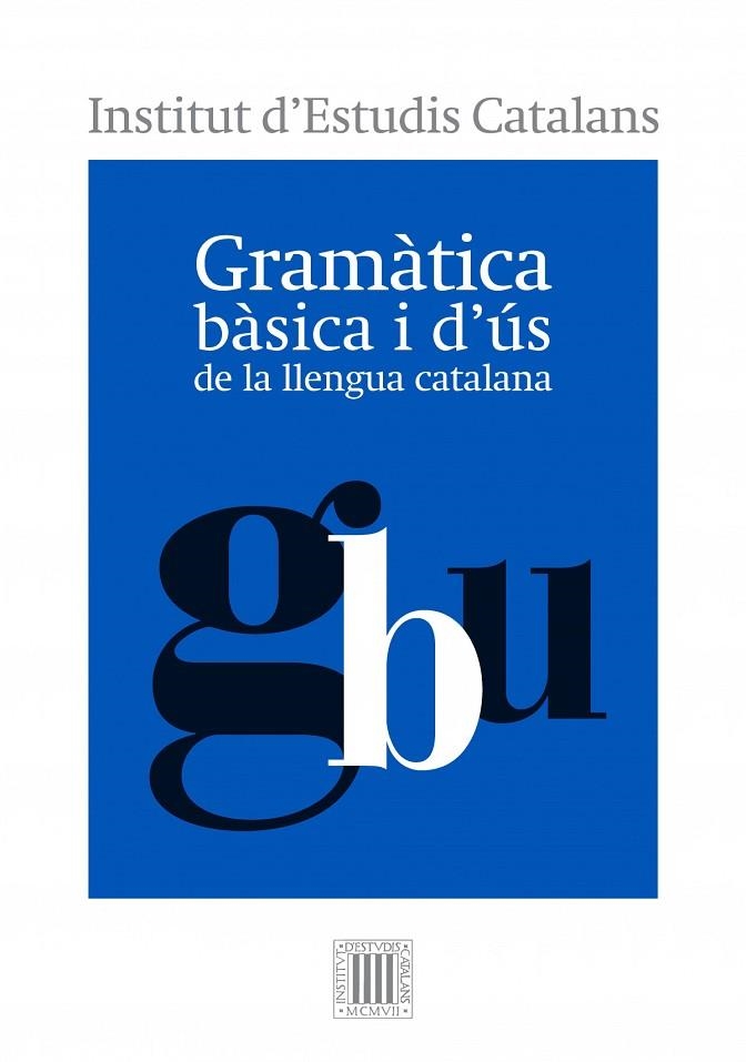 GRAMÀTICA BÀSICA I D'US DE LA LLENGUA CATALANA | 9788499654799 | INSTITUT D´ESTUDIS CATALANS