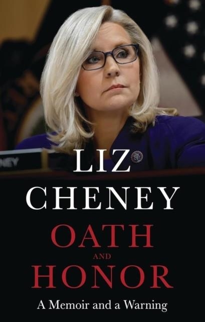 OATH AND HONOR: THE EXPLOSIVE INSIDE STORY FROM THE MOST SENIOR REPUBLICAN TO STAND UP TO DONALD TRUMP | 9781035416349 | LIZ CHENEY