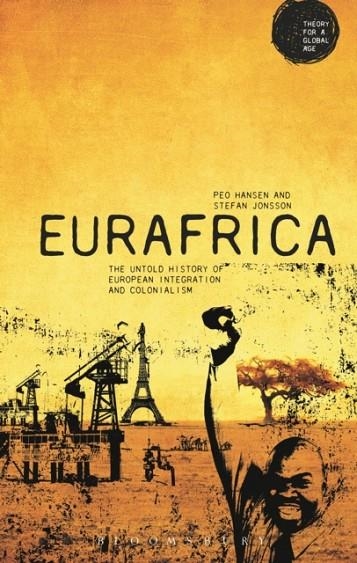 EURAFRICA : THE UNTOLD HISTORY OF EUROPEAN INTEGRATION AND COLONIALISM | 9781474256803 | PEO HANSEN, PROFESSOR STEFAN JONSSON