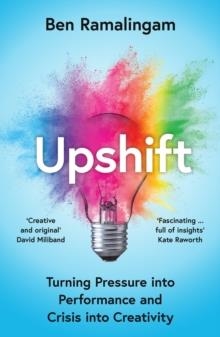 UPSHIFT: TURNING PRESSURE INTO PERFORMANCE AND CRISIS INTO CREATIVITY | 9780008498344 | BEN RAMALINGAM