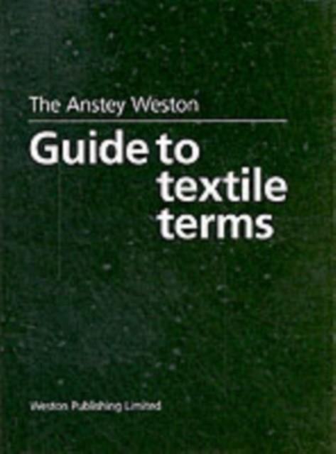 THE ANSTEY WESTON GUIDE TO TEXTILE TERMS | 9780953013005 | H ANSTEY ; T WESTON
