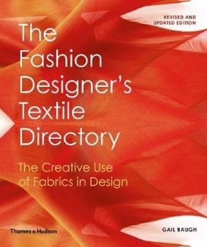 THE FASHION DESIGNER'S TEXTILE DIRECTORY : THE CREATIVE USE OF FABRICS IN DESIGN | 9780500294147 | GAIL BAUGH