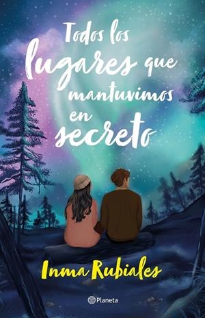 TODOS LOS LUGARES QUE MANTUVIMOS EN SECRETO | 9788408283461 | INMA RUBIALES