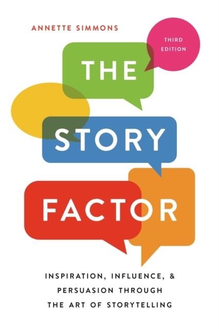 THE STORY FACTOR : INSPIRATION, INFLUENCE, AND PERSUASION THROUGH THE ART OF STORYTELLING | 9781541673496 | ANETTE SIMMONS