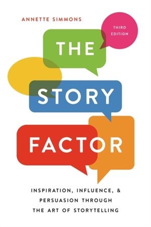 THE STORY FACTOR : INSPIRATION, INFLUENCE, AND PERSUASION THROUGH THE ART OF STORYTELLING | 9781541673496 | ANETTE SIMMONS