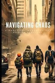 NAVIGATING CHAOS: A PRACTICAL HANDBOOK FOR MODERN SURVIVAL | 9798878713627 | BRADDON MARKQUART