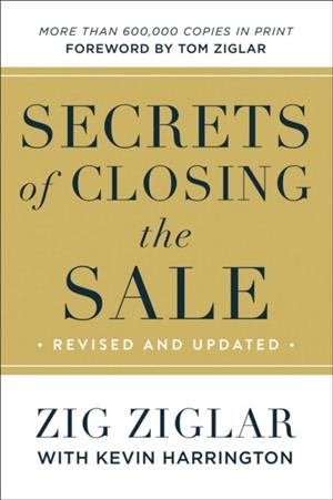 SECRETS OF CLOSING THE SALE | 9780800737900 | ZIG ZIGLAR AND  KEVIN HARRINGTON