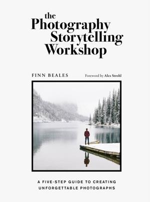 THE PHOTOGRAPHY STORYTELLING WORKSHOP | 9780711254701 | FINN BEALES , ALEX STROHL