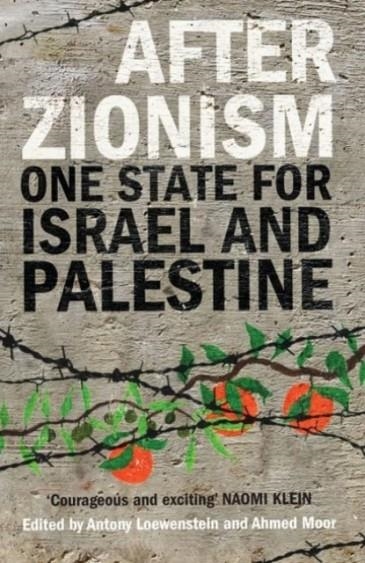 AFTER ZIONISM : ONE STATE FOR ISRAEL AND PALESTINE | 9780863569418 | ANTONY LOEWENSTEIN, AHMED MOOR