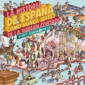 LA HISTORIA DE ESPAÑA COMO NUNCA ANTES TE LA HABÍAN CONTADO | 9788491646822 | ACADEMIA PLAY