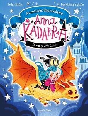 ANNA KADABRA. AVENTURES LLEGENDÀRIES 2. LA CANÇÓ DELS DRACS | 9788413896885 | PEDRO MAÑAS, DAVID SIERRA LISTÓN