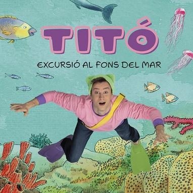 TITO. EXCURSIO AL FONS DE MAR | 9788413896229 | KIM AMATE, CRISTINA JIMÉNEZ CARBÓ