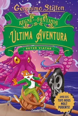 REGNE DE LA FANTASIA. L'ÚLTIMA AVENTURA. SETZÈ VIATGE | 9788413896359 | GERONIMO STILTON