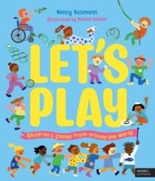 LET'S PLAY : CHILDREN'S GAMES FROM AROUND THE WORLD | 9780711283756 | NANCY DICKMANN