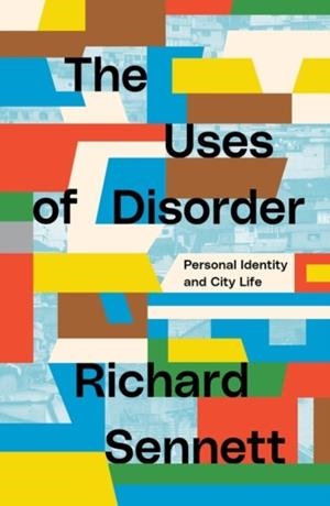 THE USES OF DISORDER  | 9781839764080 | RICHARD SENNETT