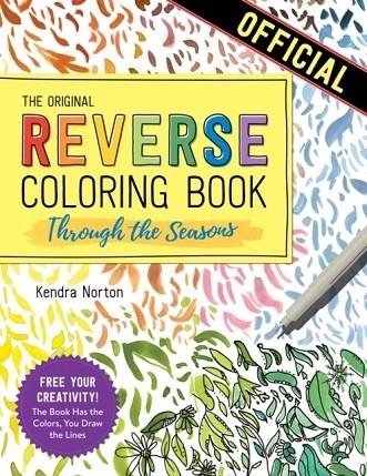 THE REVERSE COLORING BOOK: THROUGH THE SEASONS : THE BOOK HAS THE COLORS, YOU MAKE THE LINES | 9781523515288 | KENDRA NORTON